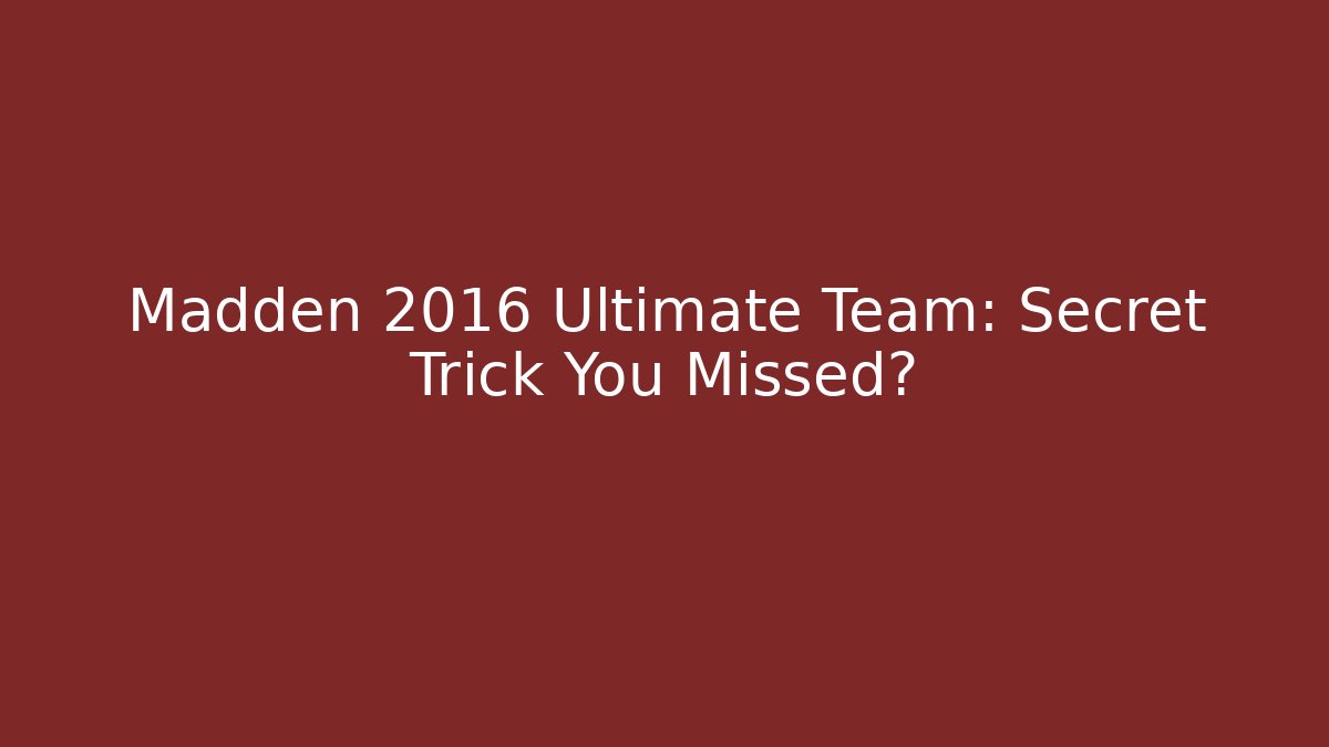 Madden 2016 Ultimate Team: Secret Trick You Missed?