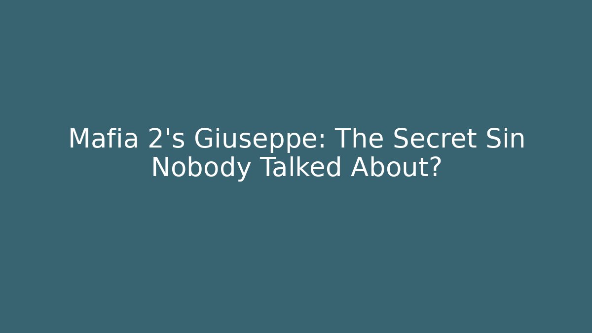 Mafia 2's Giuseppe: The Secret Sin Nobody Talked About?