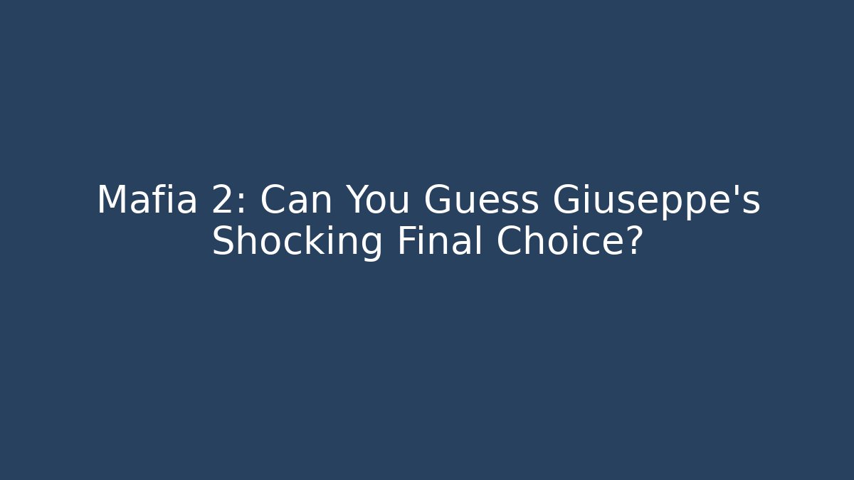 Mafia 2: Can You Guess Giuseppe's Shocking Final Choice?