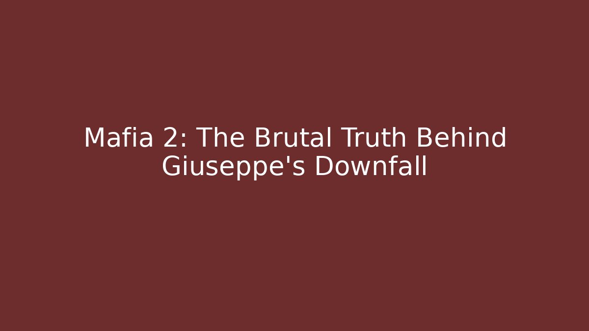 Mafia 2: The Brutal Truth Behind Giuseppe's Downfall