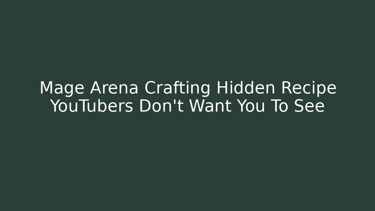 Mage Arena Crafting Hidden Recipe YouTubers Don't Want You To See