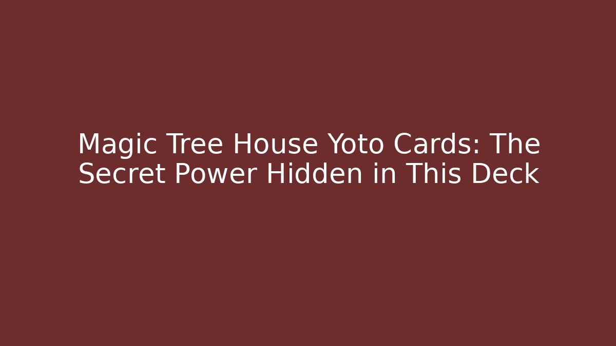 Magic Tree House Yoto Cards: The Secret Power Hidden in This Deck