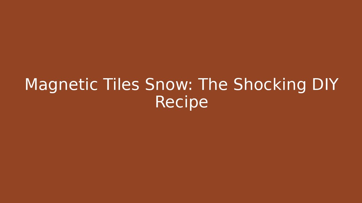 Magnetic Tiles + Snow: The Shocking DIY Recipe