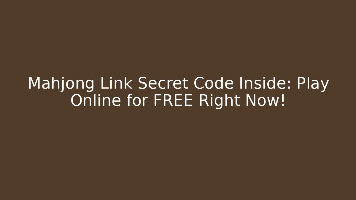 Mahjong Link Secret Code Inside: Play Online for FREE Right Now! - NADclinic