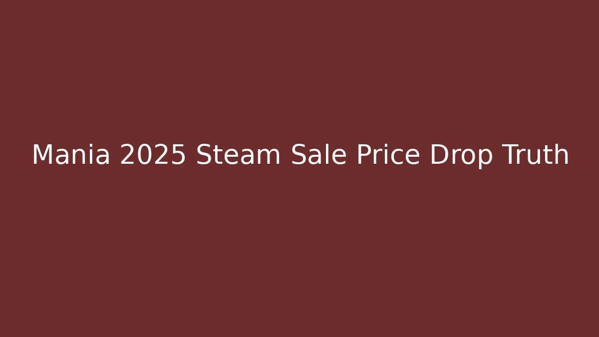 Mania 2025 Steam Sale Price Drop Truth