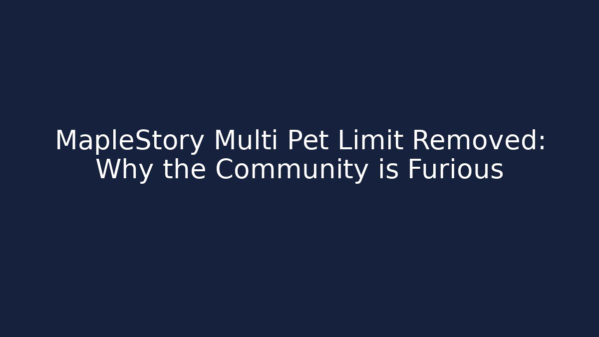 MapleStory Multi Pet Limit Removed: Why the Community is Furious - NADclinic