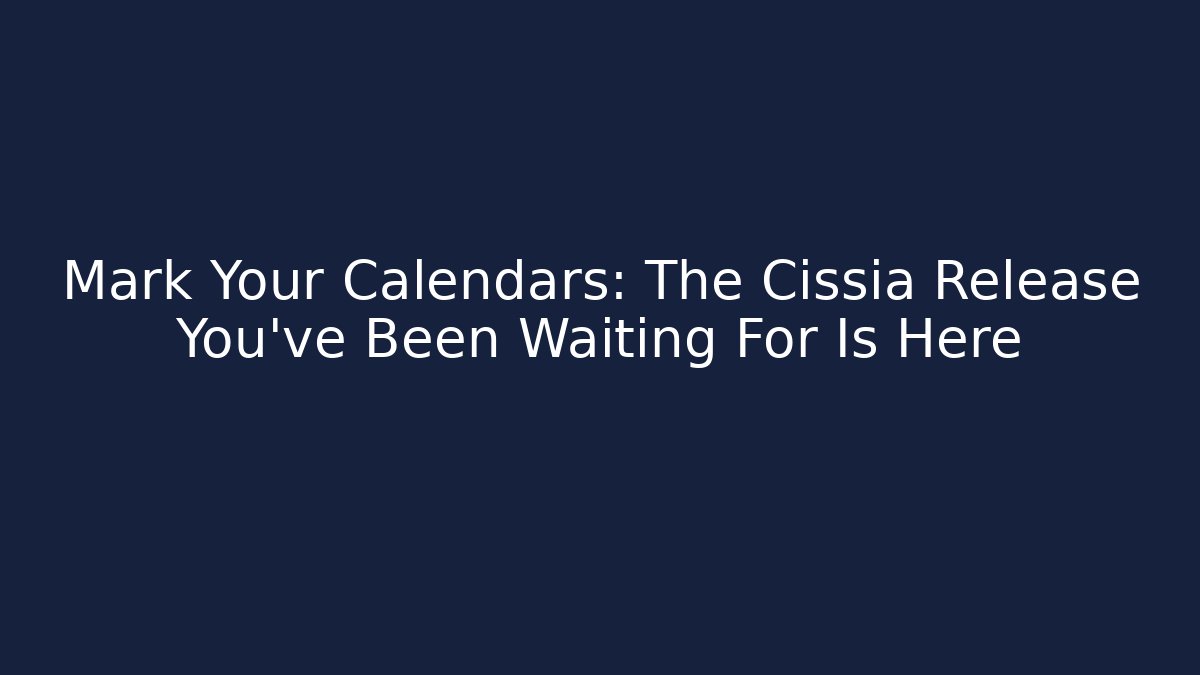 Mark Your Calendars: The Cissia Release You've Been Waiting For Is Here
