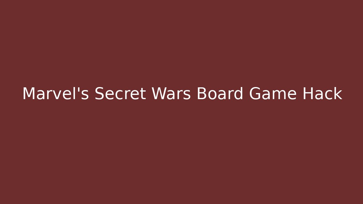 Marvel's Secret Wars Board Game Hack