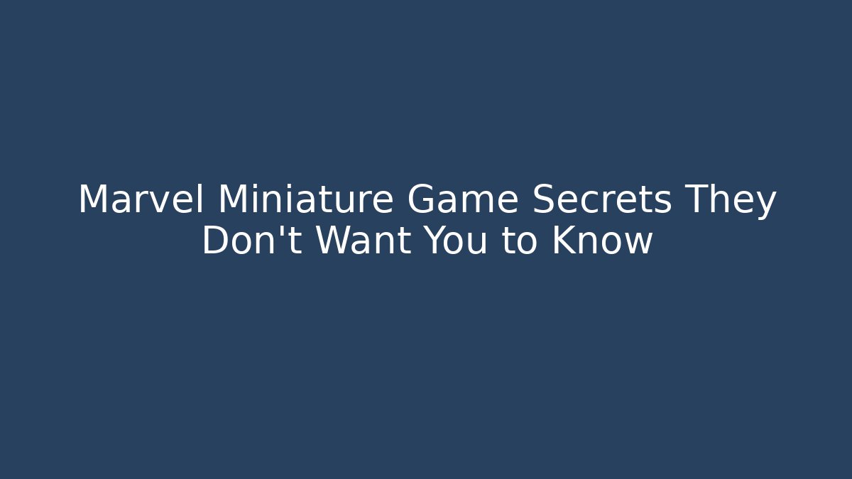 Marvel Miniature Game Secrets They Don’t Want You to Know - NADclinic