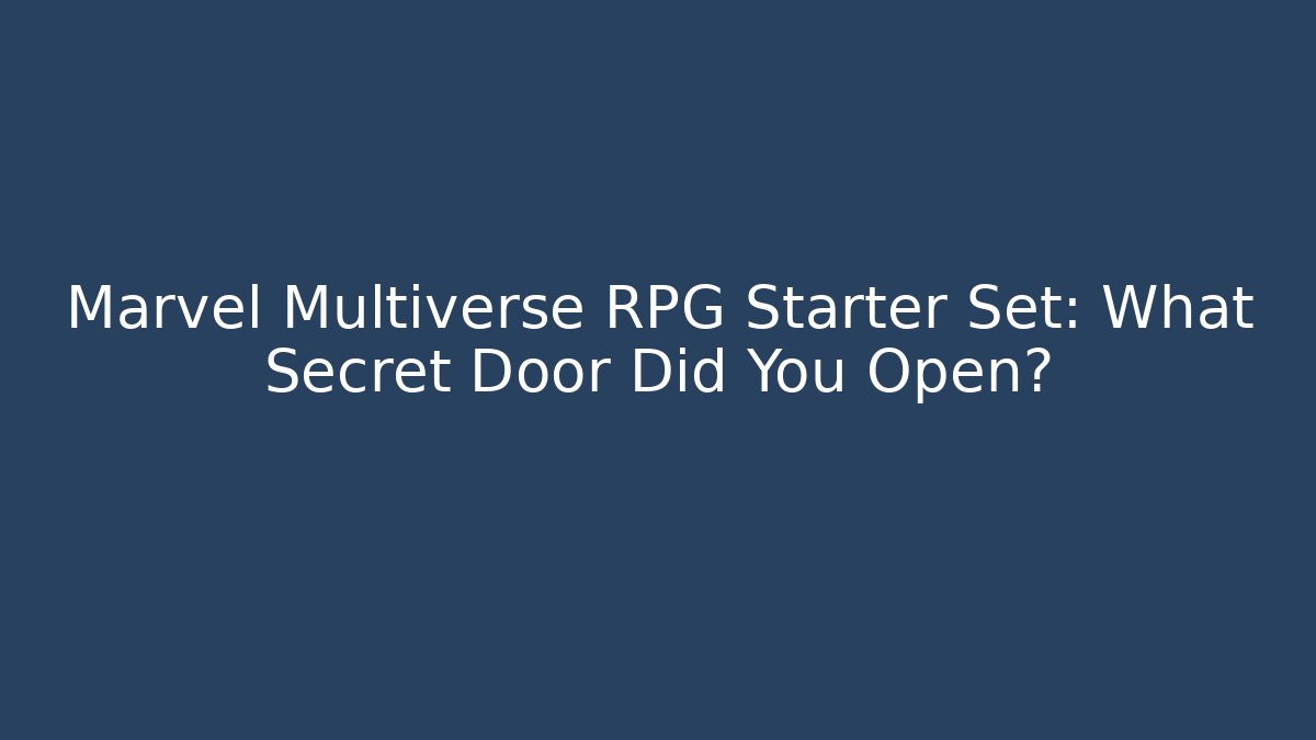 Marvel Multiverse RPG Starter Set: What Secret Door Did You Open?