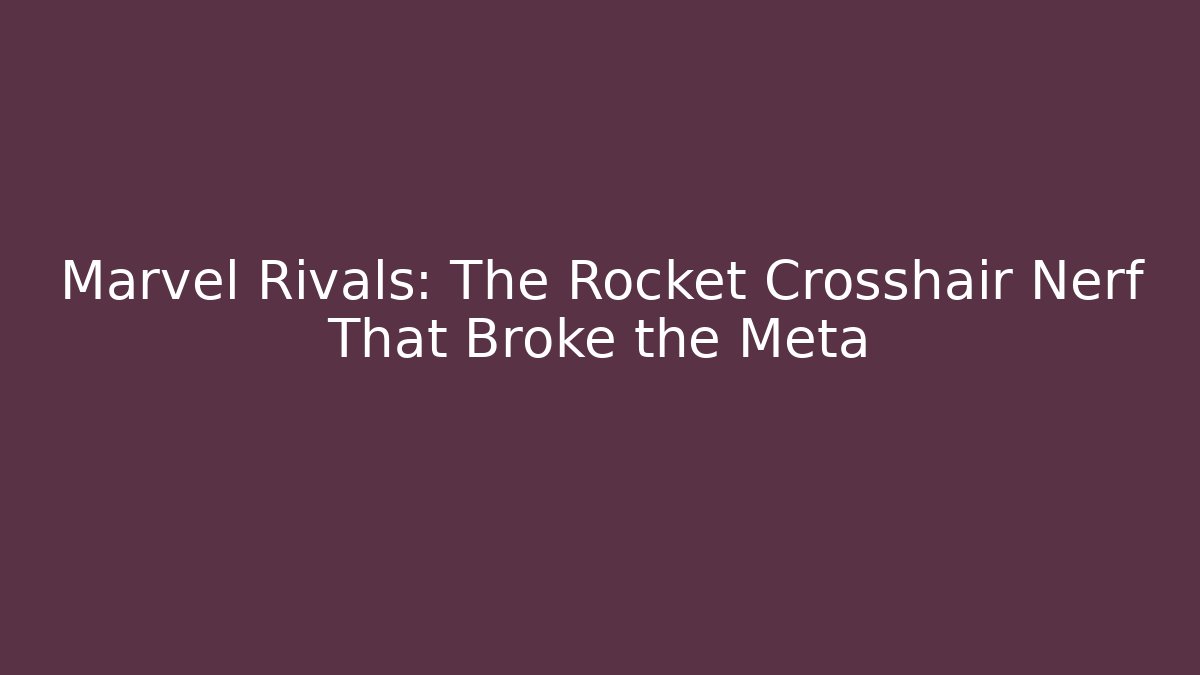 Marvel Rivals: The Rocket Crosshair Nerf That Broke the Meta
