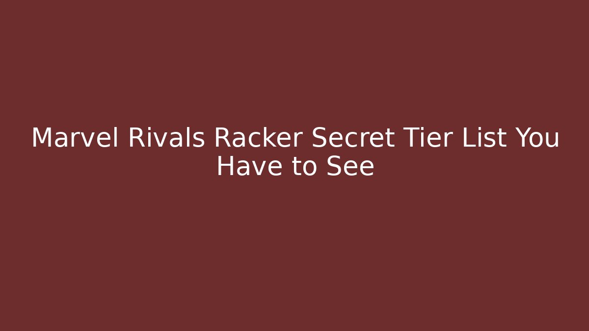 Marvel Rivals Racker Secret Tier List You Have to See