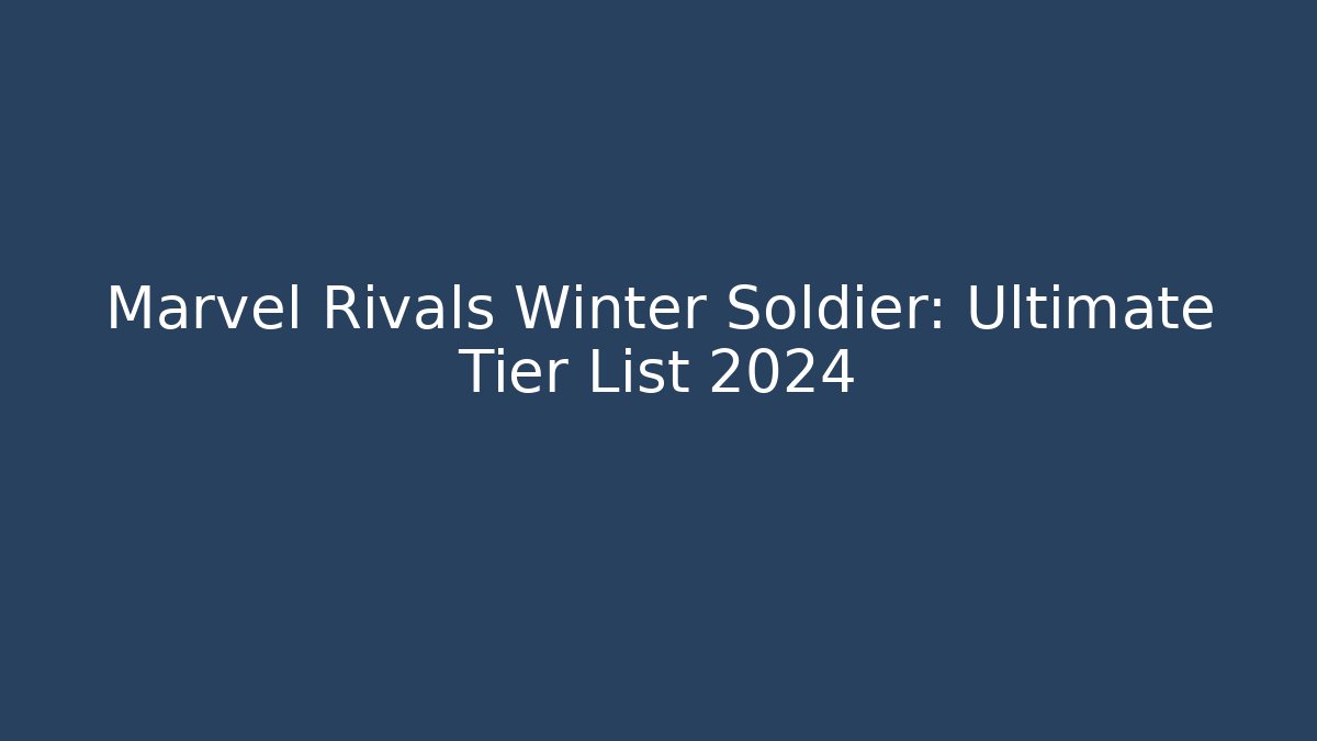 Marvel Rivals Winter Soldier: Ultimate Tier List 2024