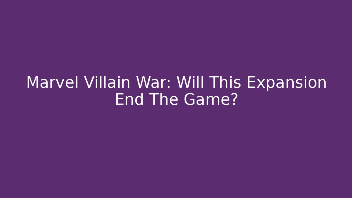 Marvel Villain War: Will This Expansion End The Game? - NADclinic