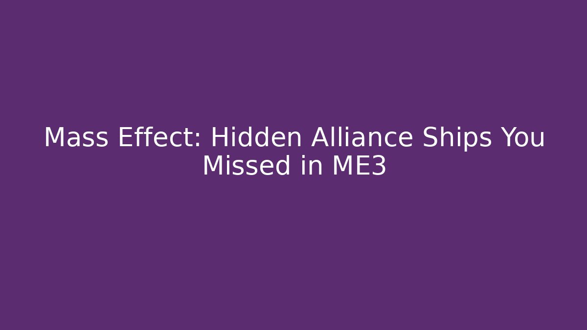 Mass Effect: Hidden Alliance Ships You Missed in ME3