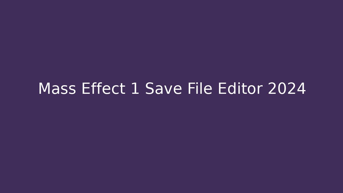 Mass Effect 1 Save File Editor 2024