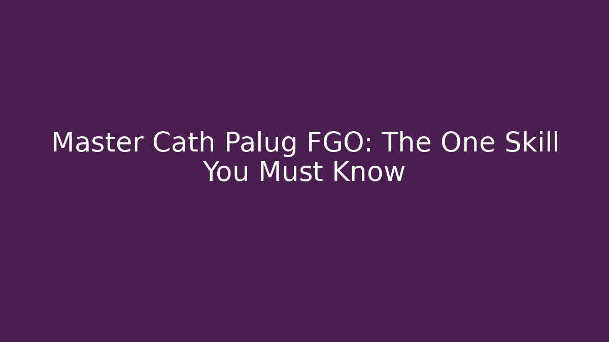 Master Cath Palug FGO: The One Skill You Must Know