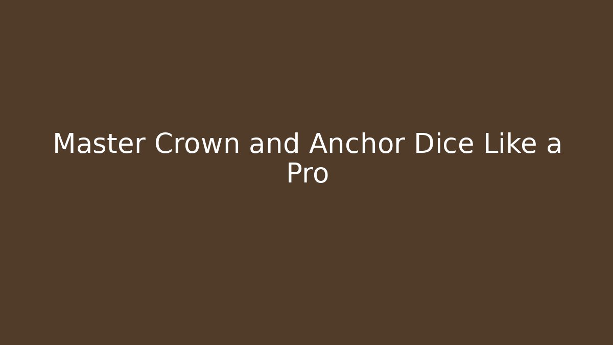 Master Crown and Anchor Dice Like a Pro