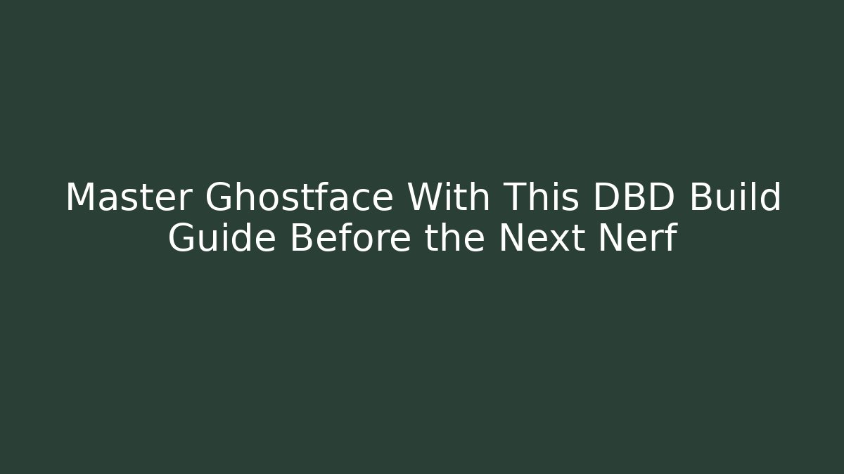 Master Ghostface With This DBD Build Guide Before the Next Nerf