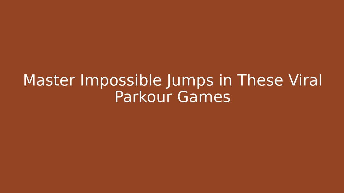 Master Impossible Jumps in These Viral Parkour Games