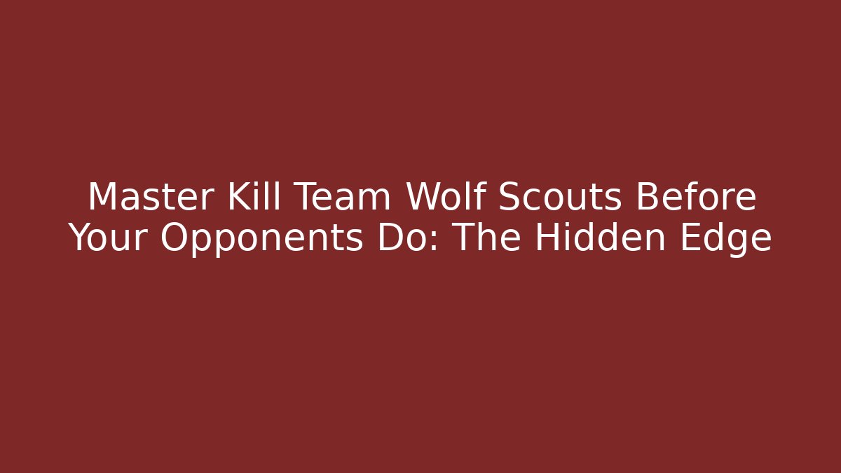 Master Kill Team Wolf Scouts Before Your Opponents Do: The Hidden Edge