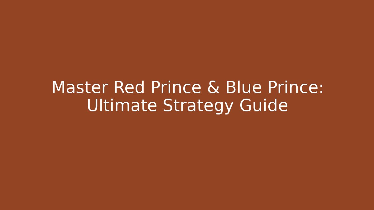 Master Red Prince & Blue Prince: Ultimate Strategy Guide