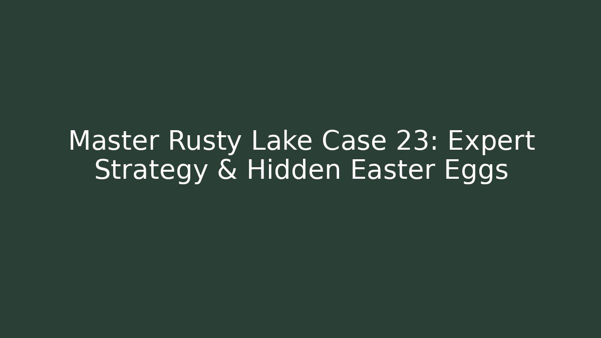 Master Rusty Lake Case 23: Expert Strategy & Hidden Easter Eggs