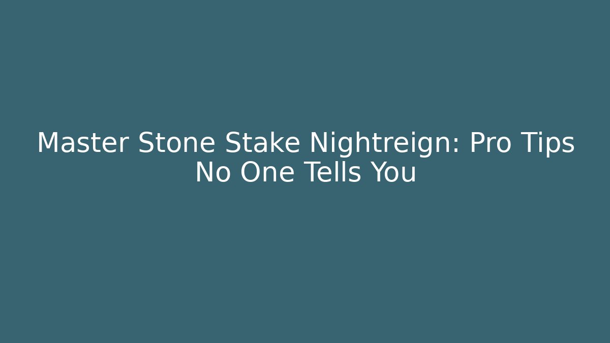 Master Stone Stake Nightreign: Pro Tips No One Tells You