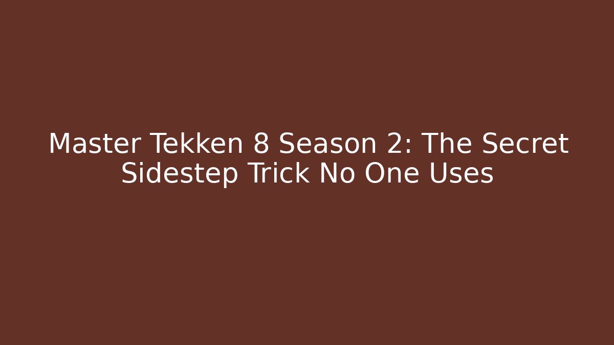 Master Tekken 8 Season 2: The Secret Sidestep Trick No One Uses