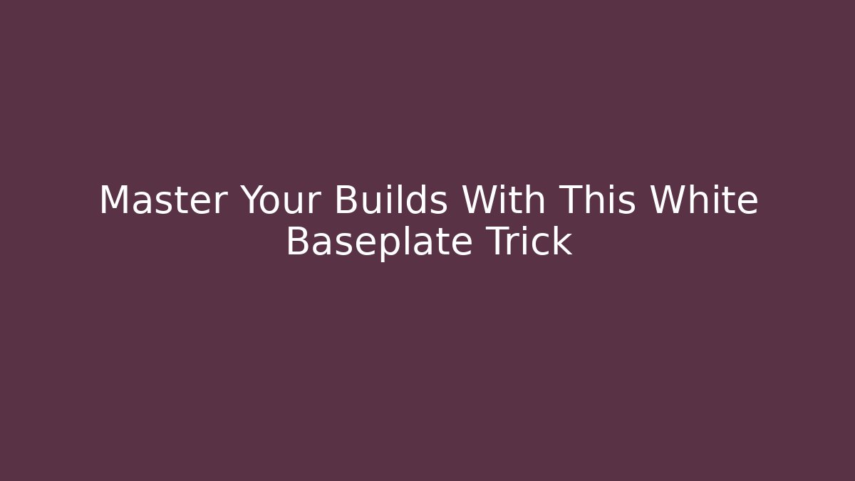 Master Your Builds With This White Baseplate Trick - NADclinic