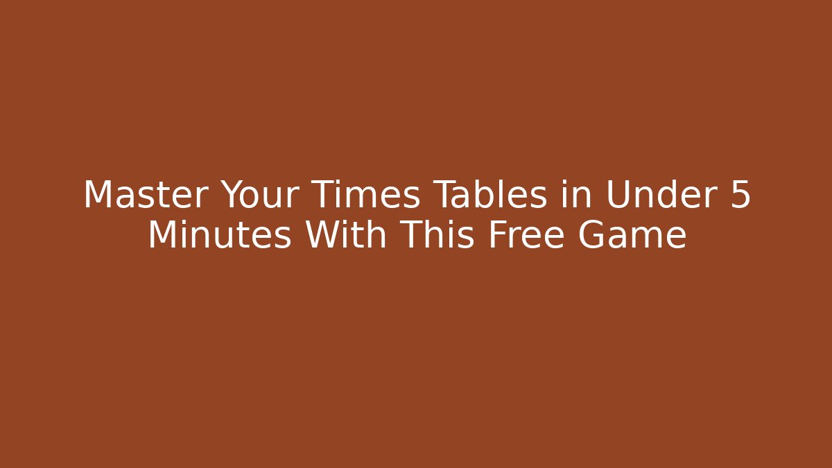 Master Your Times Tables in Under 5 Minutes With This Free Game