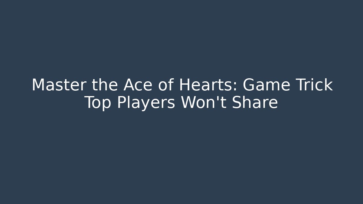 Master the Ace of Hearts: Game Trick Top Players Won’t Share