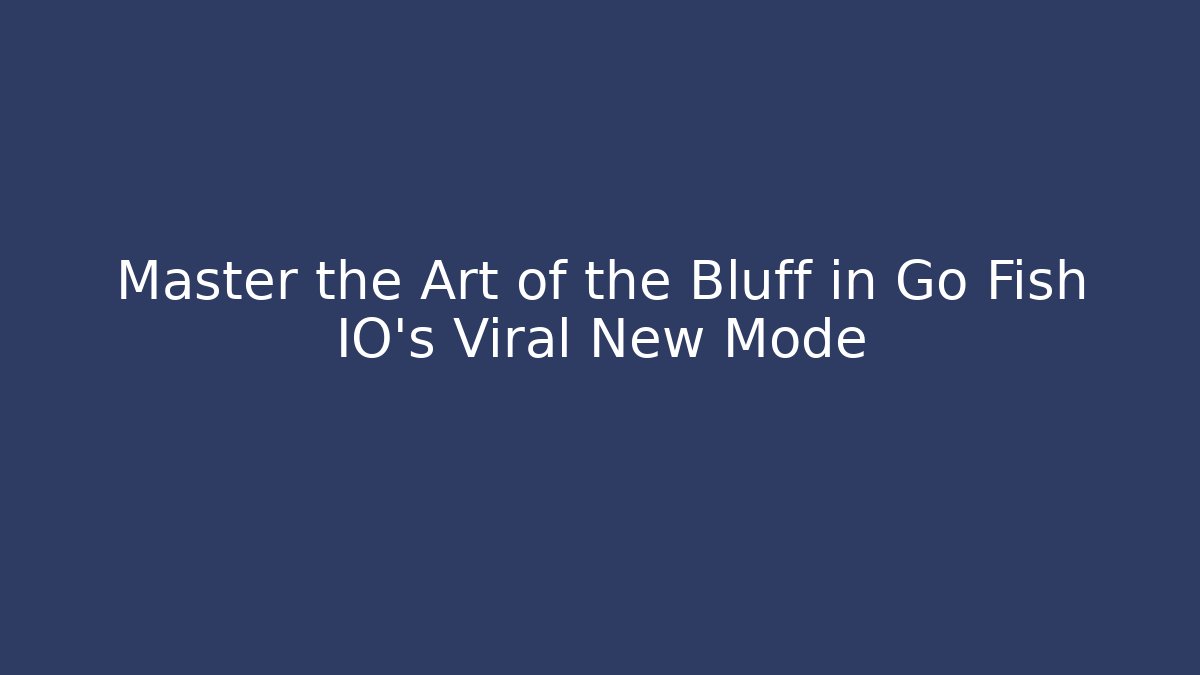 Master the Art of the Bluff in Go Fish IO's Viral New Mode