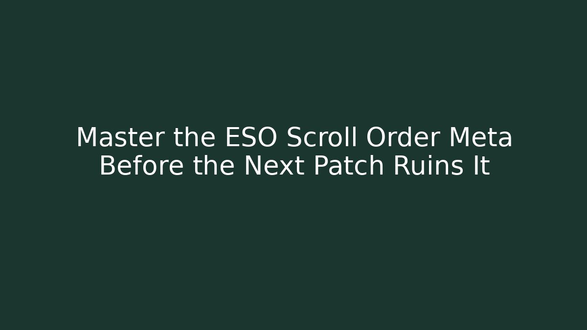 Master the ESO Scroll Order Meta Before the Next Patch Ruins It - NADclinic
