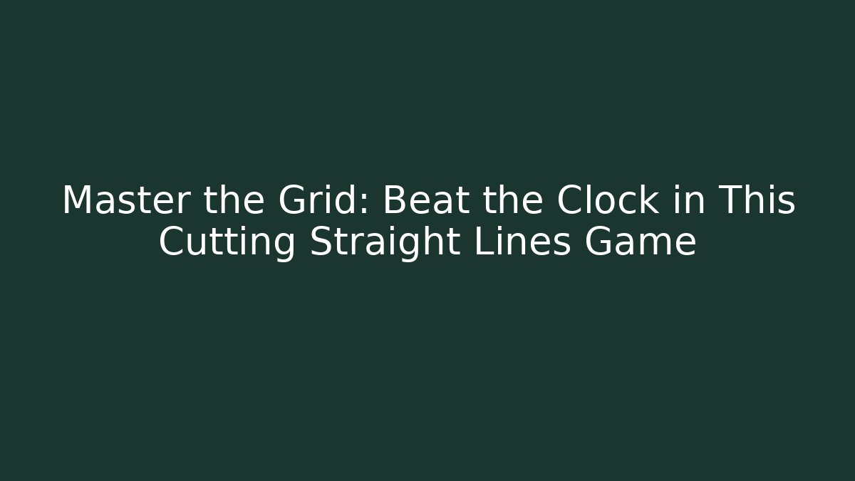 Master the Grid: Beat the Clock in This Cutting Straight Lines Game