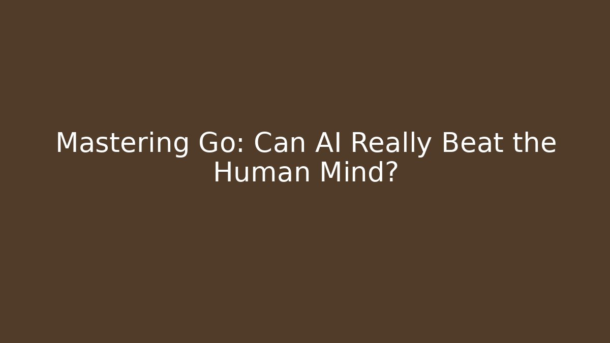 Mastering Go: Can AI Really Beat the Human Mind? - NADclinic