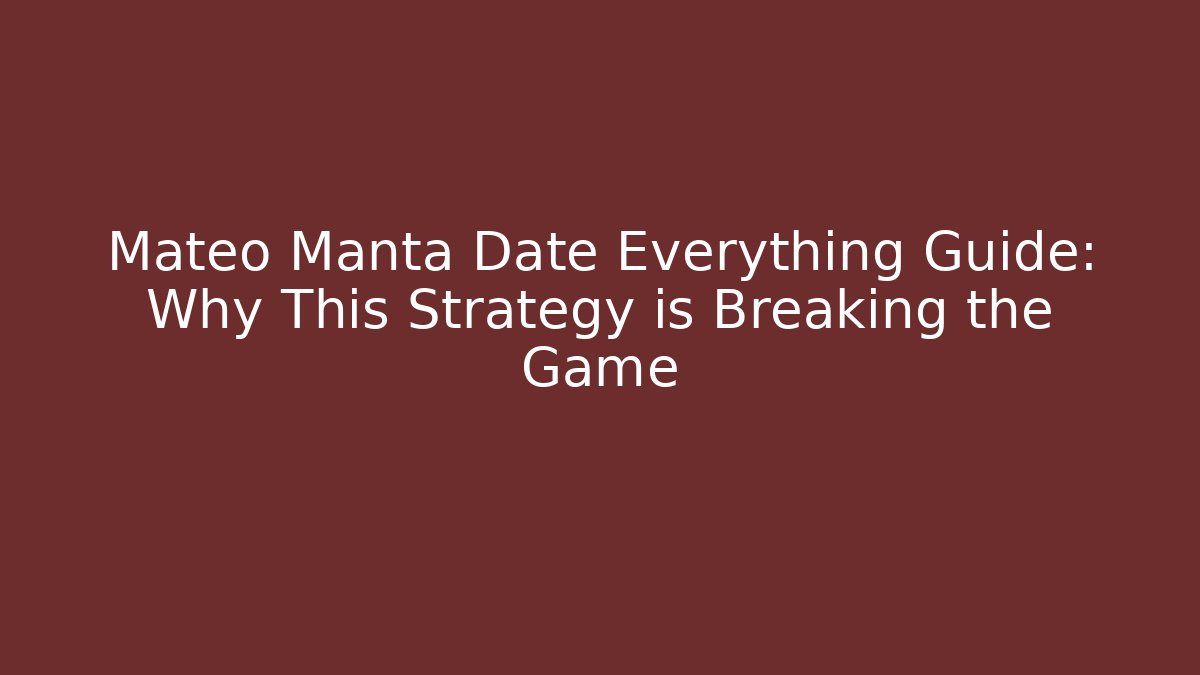 Mateo Manta Date Everything Guide: Why This Strategy is Breaking the Game - NADclinic