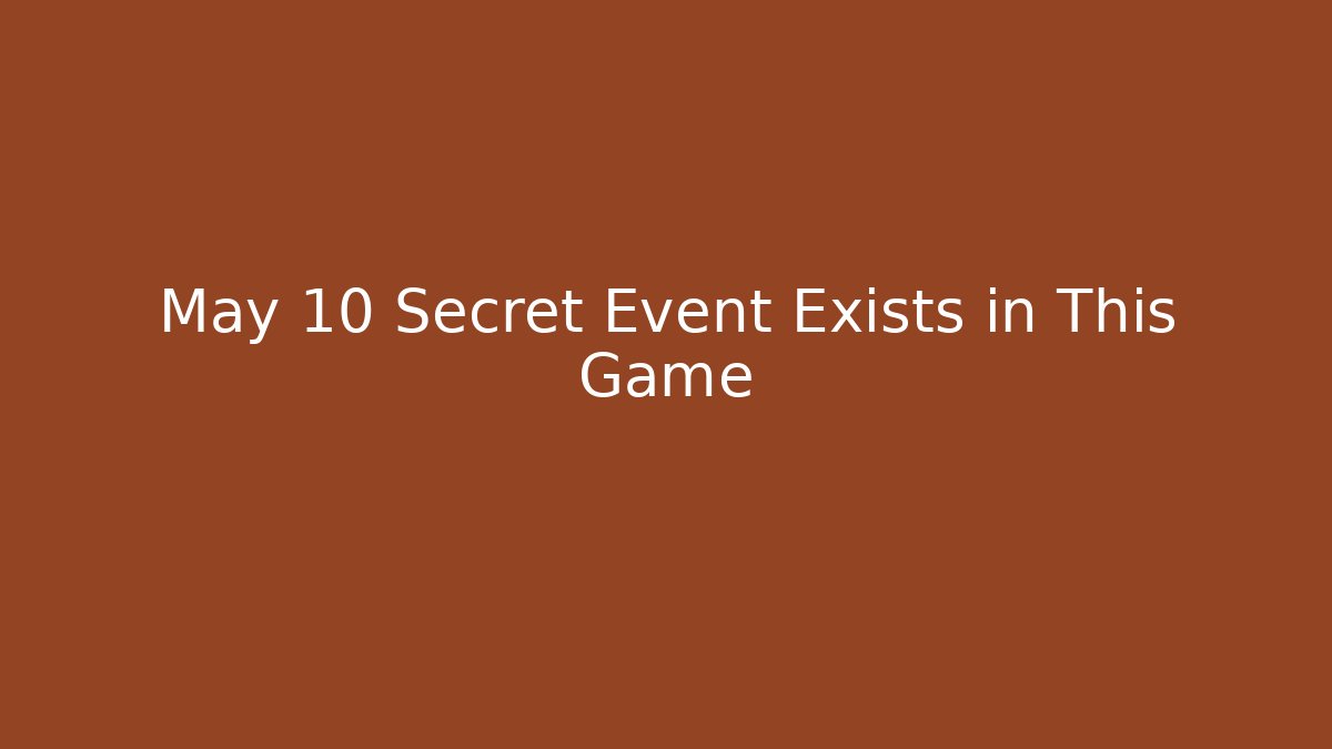 May 10 Secret Event Exists in This Game - NADclinic