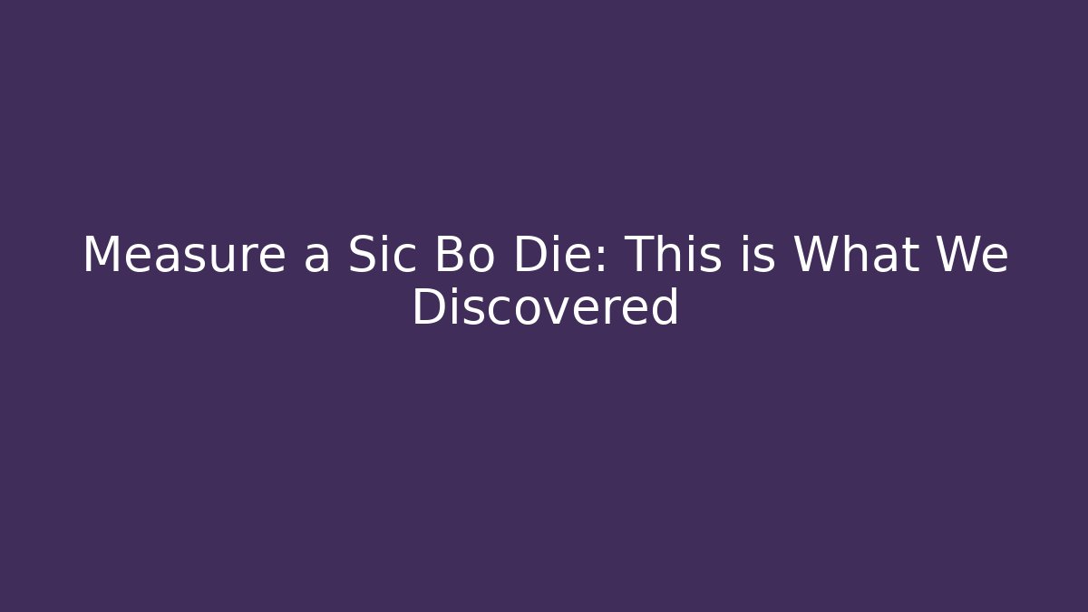 Measure a Sic Bo Die: This is What We Discovered