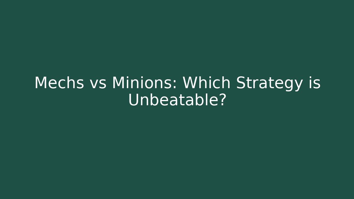 Mechs vs Minions: Which Strategy is Unbeatable?