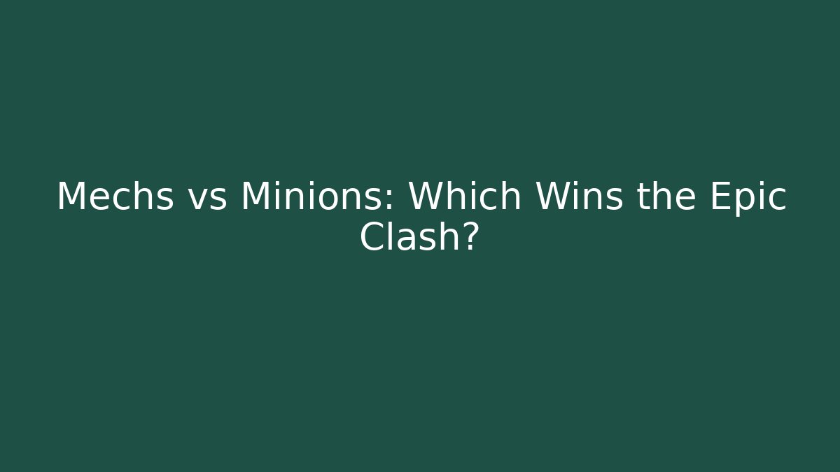 Mechs vs Minions: Which Wins the Epic Clash?