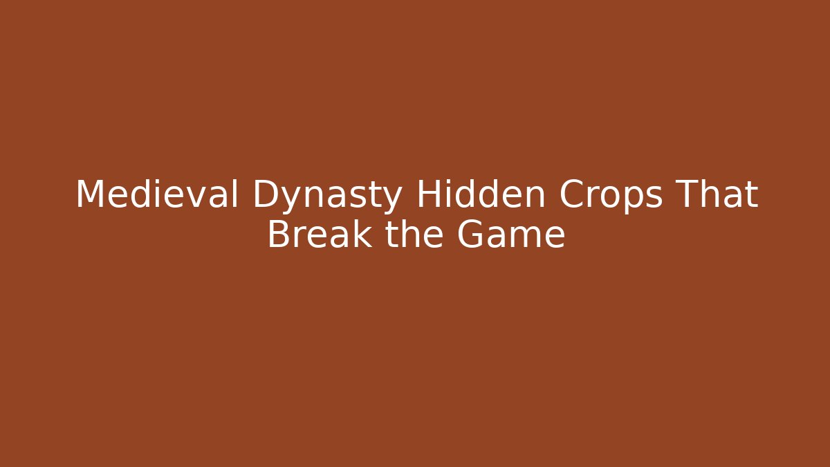 Medieval Dynasty Hidden Crops That Break the Game