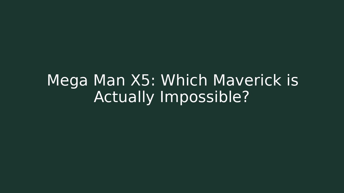 Mega Man X5: Which Maverick is Actually Impossible?
