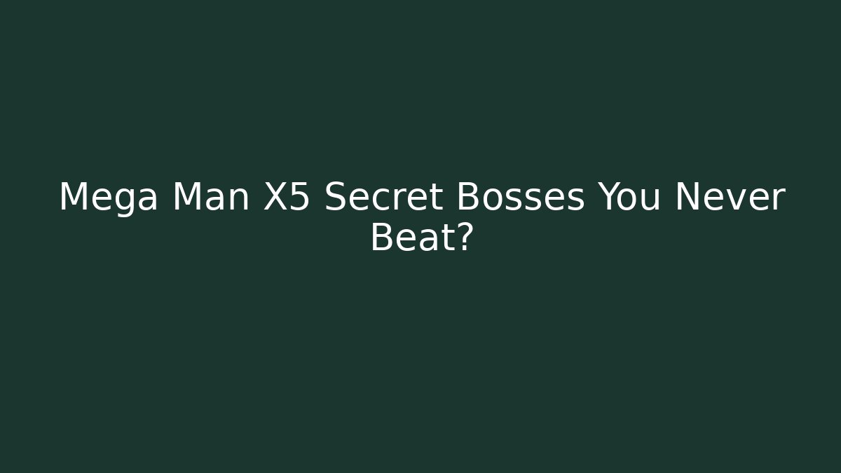 Mega Man X5 Secret Bosses You Never Beat? - NADclinic
