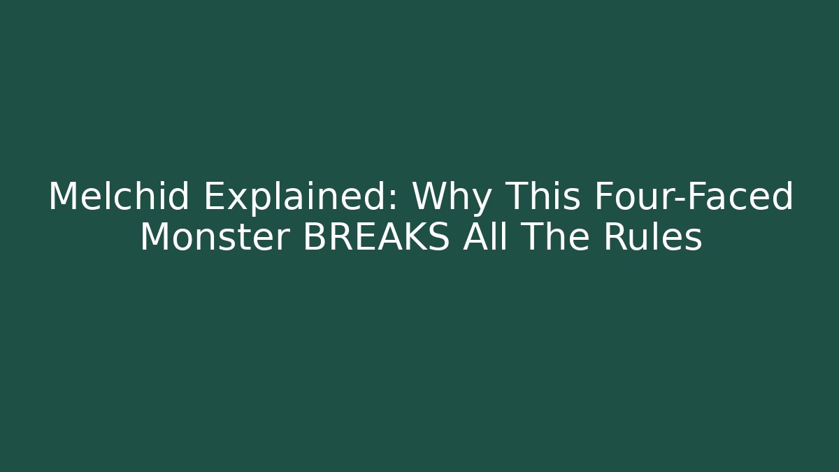 Melchid Explained: Why This Four-Faced Monster BREAKS All The Rules