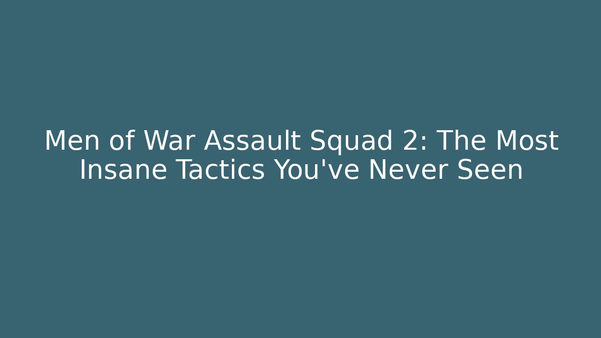 Men of War Assault Squad 2: The Most Insane Tactics You've Never Seen