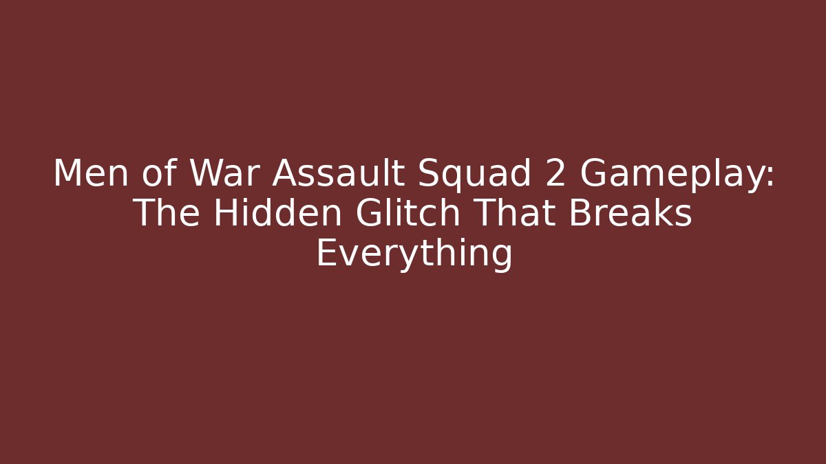 Men of War Assault Squad 2 Gameplay: The Hidden Glitch That Breaks Everything