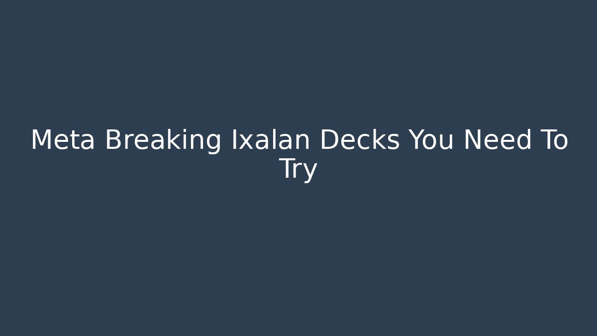 Meta Breaking Ixalan Decks You Need To Try