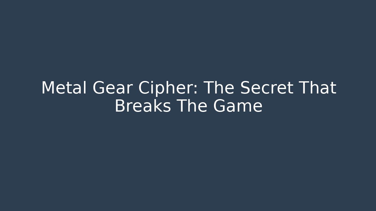 Metal Gear Cipher: The Secret That Breaks The Game