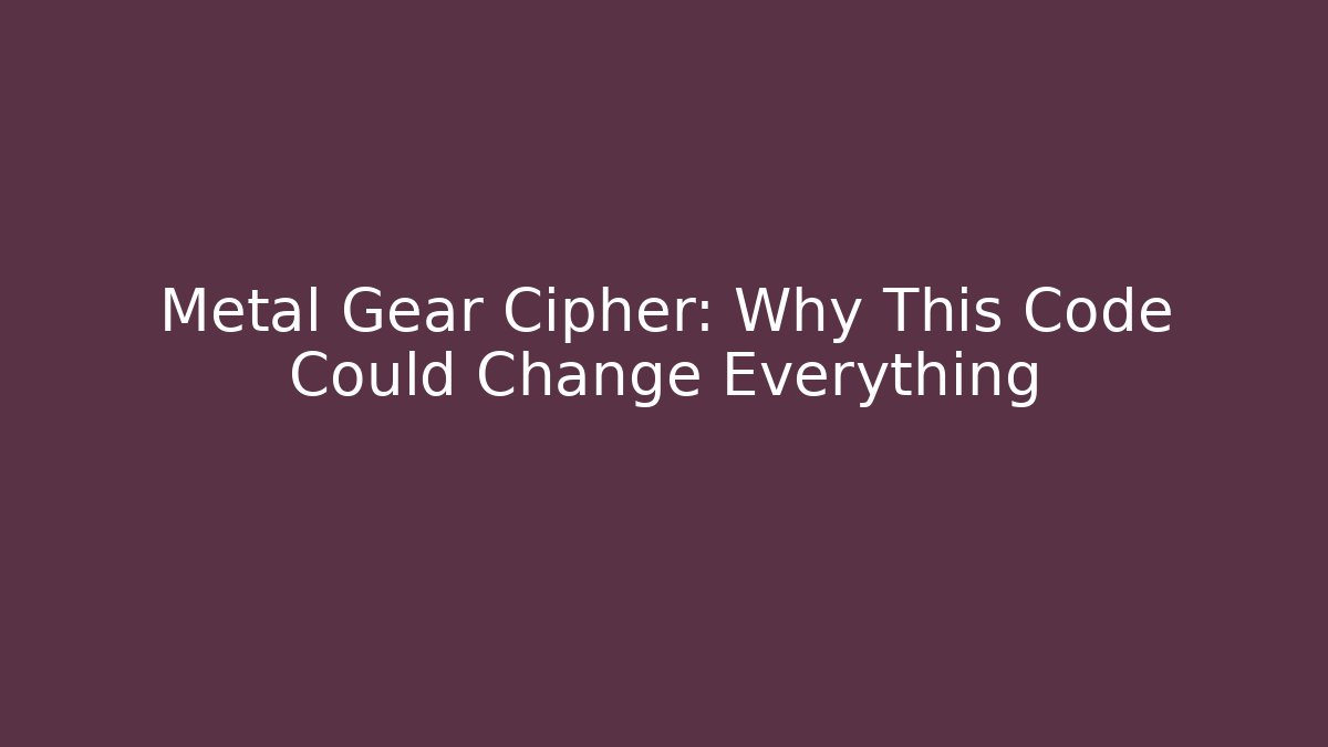 Metal Gear Cipher: Why This Code Could Change Everything